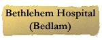 Bethlehem Hospital (Bedlam)