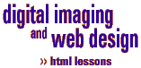 >>html lessons>digital imaging and web design